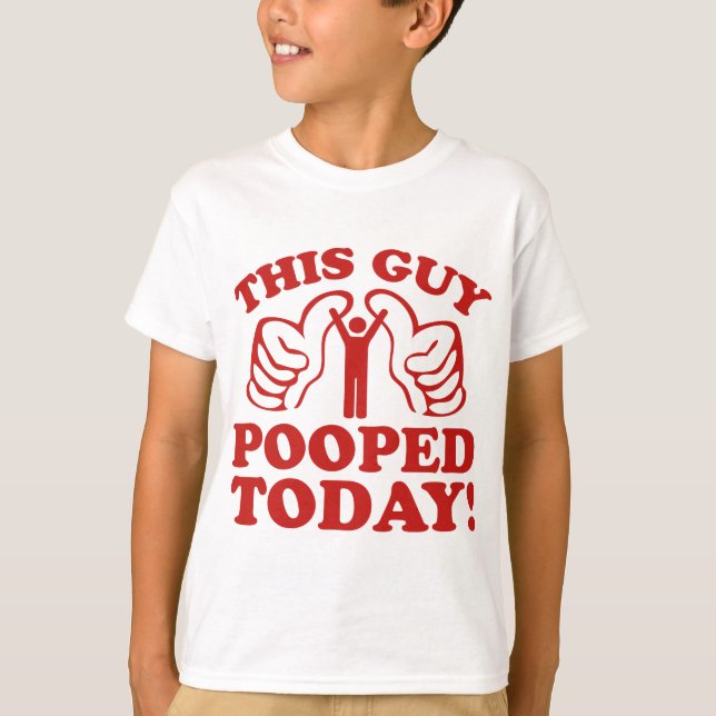 Dieser Typ Kackte heute! T-Shirt (Vorderseite)