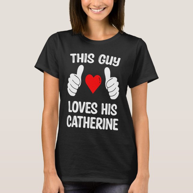 Dieser Typ Liebe Seine Catherine Girlfriend Ehefra T-Shirt (Vorderseite)