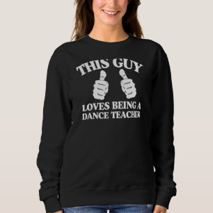 Dieser Typ Lieben, ein Tanzlehrer zu sein, zwei Da Sweatshirt