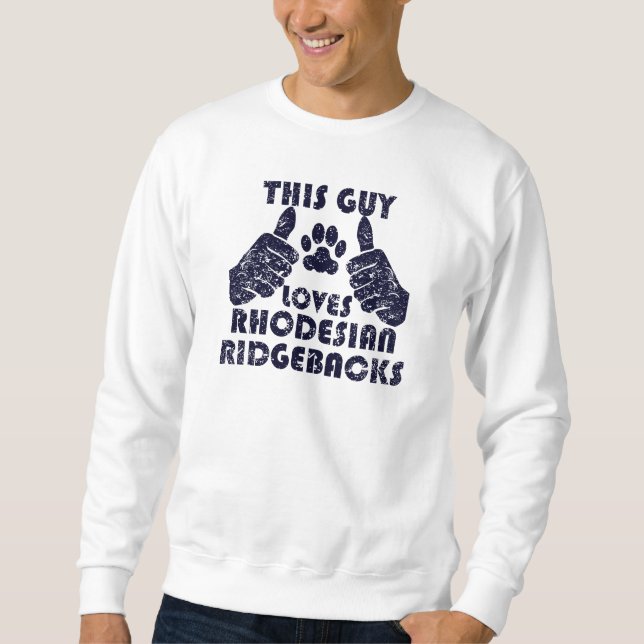 Dieser Typ-Lieben Rhodesian Ridgebacks Sweatshirt (Vorderseite)