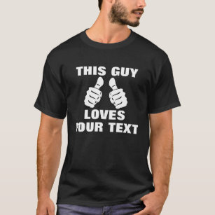 Dieser Typ-Lieben… tragen Ihren eigenen T-Shirt