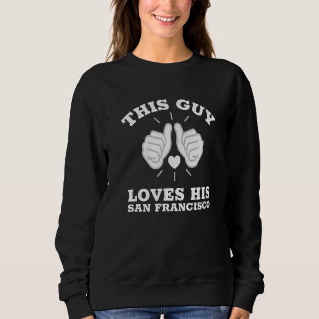 Dieser Typ liebt sein San Francisco   Sweatshirt (Vorderseite)