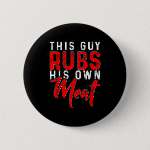 Dieser Typ Rubs sein eigenes Fleisch Funny Grillen Button