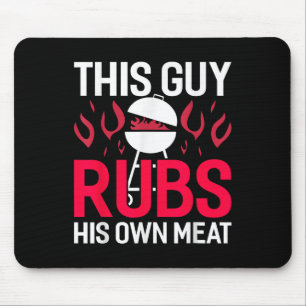 Dieser Typ Rubs sein eigenes Fleisch Funny Grillen Mousepad