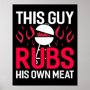 Dieser Typ Rubs sein eigenes Fleisch Funny Grillen Poster