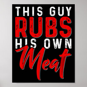 Dieser Typ Rubs sein eigenes Fleisch Funny Grillen Poster
