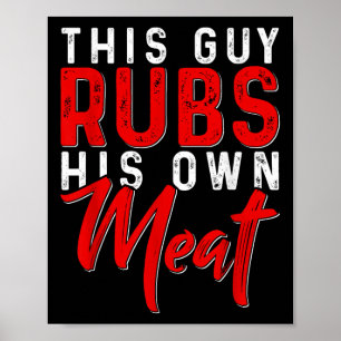 Dieser Typ Rubs sein eigenes Fleisch Funny Grillen Poster