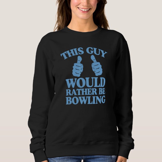 Dieser Typ wäre eher Bowling zwei Thumbs 1 Sweatshirt (Vorderseite)