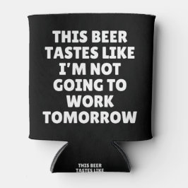 Dieses Bier schmeckt so, als würde ich nicht arbei Dosenkühler