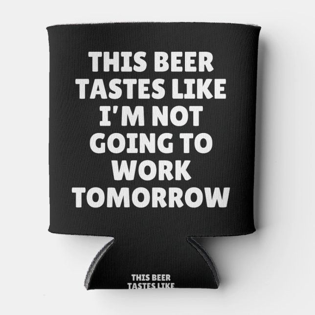 Dieses Bier schmeckt so, als würde ich nicht arbei Dosenkühler (Vorderseite)