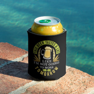 Dieses Bier schmeckt so, als würde ich nicht arbei Dosenkühler
