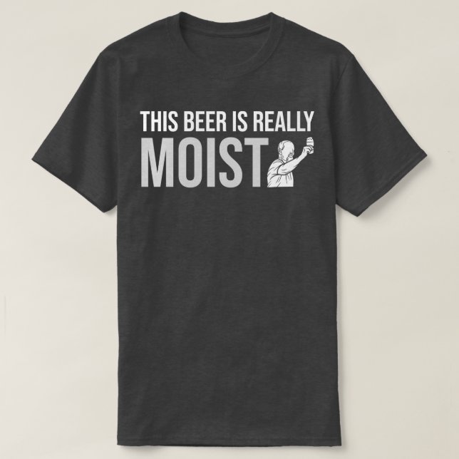 DIESES BIER ZU TRINKEN IST WIRKLICH MOIST 1 T-Shirt (Design vorne)