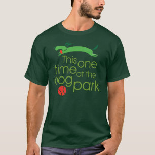 Dieses ein Mal, am Hundepark T - Shirt
