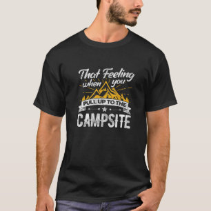 Dieses Gefühl, wenn Sie zum Campingplatz kommen T-Shirt