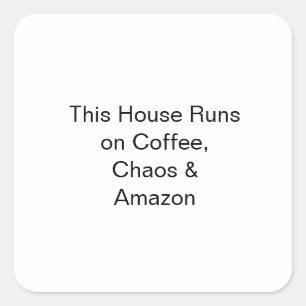 Dieses Haus läuft auf Kaffee, Chaos und Amazon Quadratischer Aufkleber