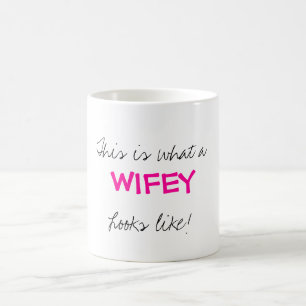 Dieses ist, was a, WIFEY, Blicke mögen! Tasse