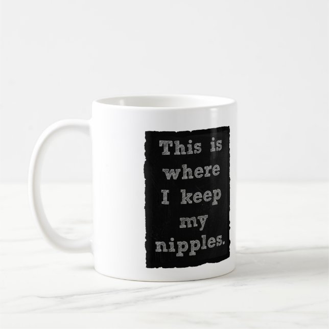 Dieses ist, wo ich meine Nippel behalte Kaffeetasse (Links)