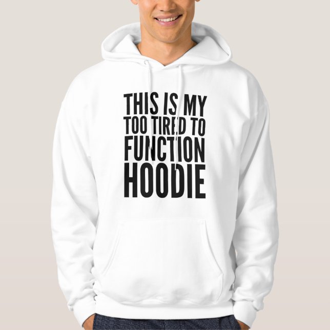 DIESES IST, ZUM ZU ARBEITEN HOODIE MEIN ZU MÜDES (Vorderseite)