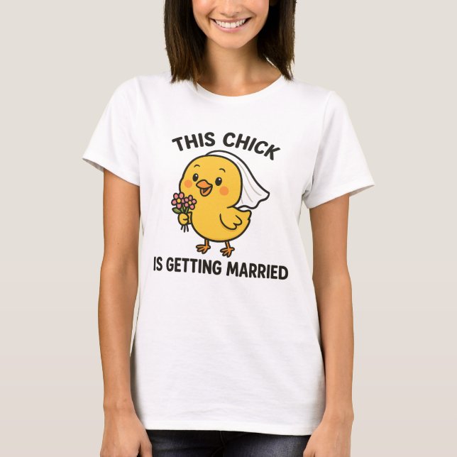Dieses Küken wird verheiratet. T-Shirt (Vorderseite)