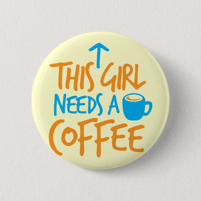 Dieses Mädchen benötigt einen Kaffee! Button (Vorderseite)