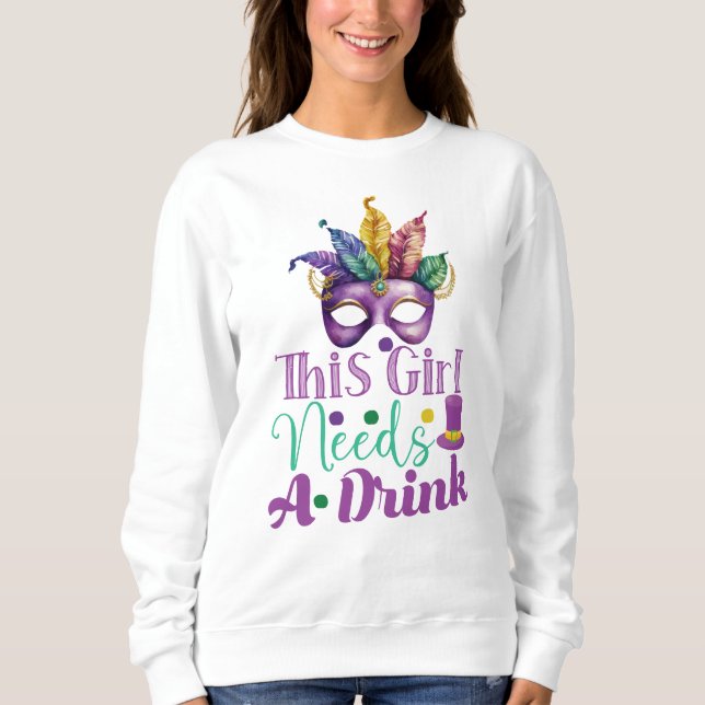 Dieses Mädchen braucht ein Getränk Mardi Gras Swea Sweatshirt (Vorderseite)