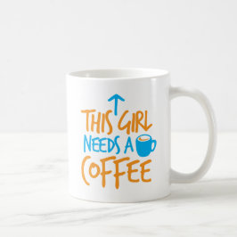 Dieses Mädchen braucht einen Kaffee! Coffein-Treib Tasse