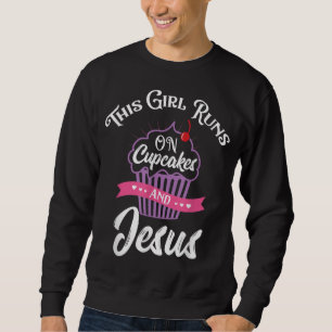 Dieses Mädchen läuft auf Cupcakes und Jesus Sweatshirt