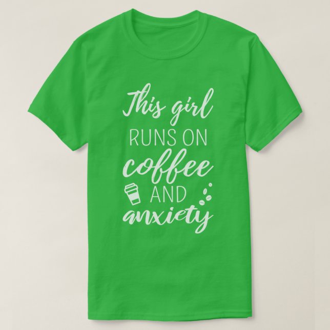Dieses Mädchen läuft auf Kaffee und Angst I T-Shirt (Design vorne)