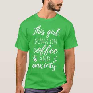 Dieses Mädchen läuft auf Kaffee und Angst I T-Shirt