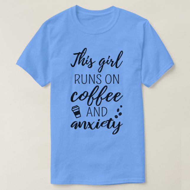 Dieses Mädchen läuft auf Kaffee und Angst II T-Shirt (Design vorne)