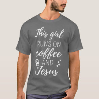 Dieses Mädchen läuft auf Kaffee und Jesus I T-Shirt