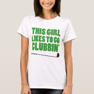 Dieses Mädchen mag gehen Clubbin (Golf) T-Shirt