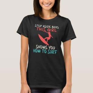 Dieses Mädchen zeigt dir, wie du surfst, um dich W T-Shirt