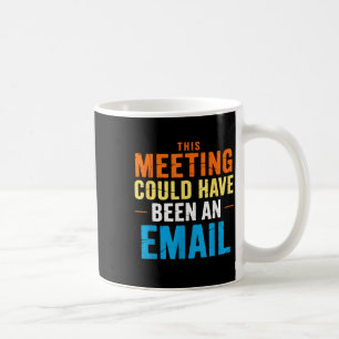 Dieses Meeting hätte auch eine E-Mail sein können  Kaffeetasse
