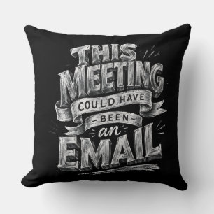 Dieses Meeting hätte auch eine E-Mail sein können Kissen