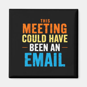 Dieses Meeting hätte auch eine E-Mail sein können Magnet