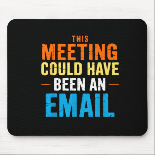 Dieses Meeting hätte auch eine E-Mail sein können Mousepad