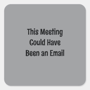 Dieses Meeting hätte auch eine E-Mail sein können Quadratischer Aufkleber
