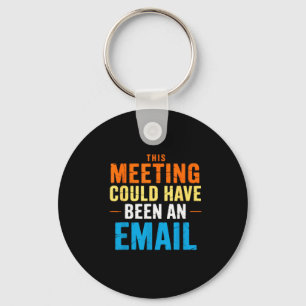 Dieses Meeting hätte auch eine E-Mail sein können Schlüsselanhänger