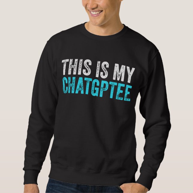 Dieses mein Chatgptee Funny Chatgpt Sweatshirt (Vorderseite)