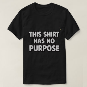 Dieses Shirt Hat Keinen Zweck