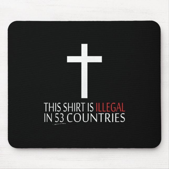 Dieses Shirt ist in 53 Ländern illegal - Christlic Mousepad (Vorne)