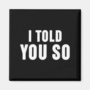 Dieses Shirt sagt Ich Habe Es Dir Gesagt - Das sag Magnet