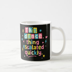 Dieses Tanzding eskalierte schnell Kaffeetasse
