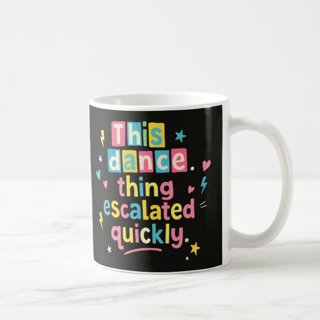 Dieses Tanzding eskalierte schnell Kaffeetasse (Rechts)
