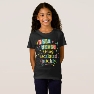 Dieses Tanzding eskalierte schnell T-Shirt