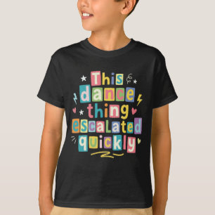 Dieses Tanzding eskalierte schnell T-Shirt