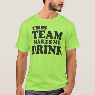 Dieses Team macht mich trink T-Shirt