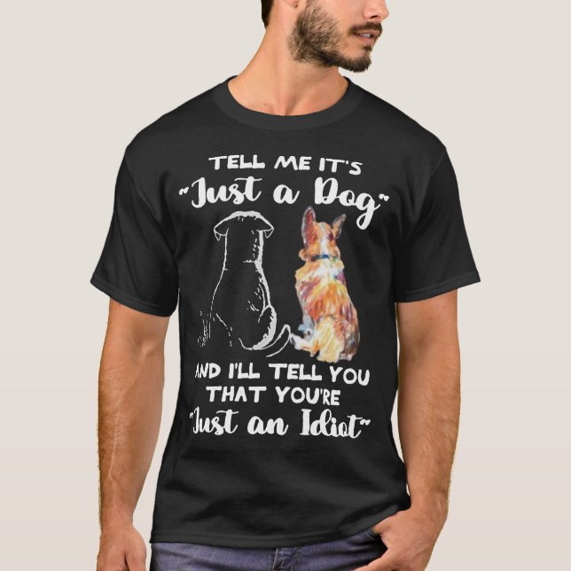 Dieses "Tell Me It’s Just a Dog" T ist ein Muss T-Shirt (Vorderseite)