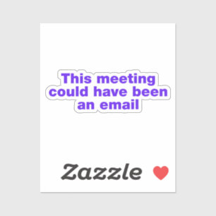 Dieses Treffen hätte eine E-Mail sein können Aufkleber